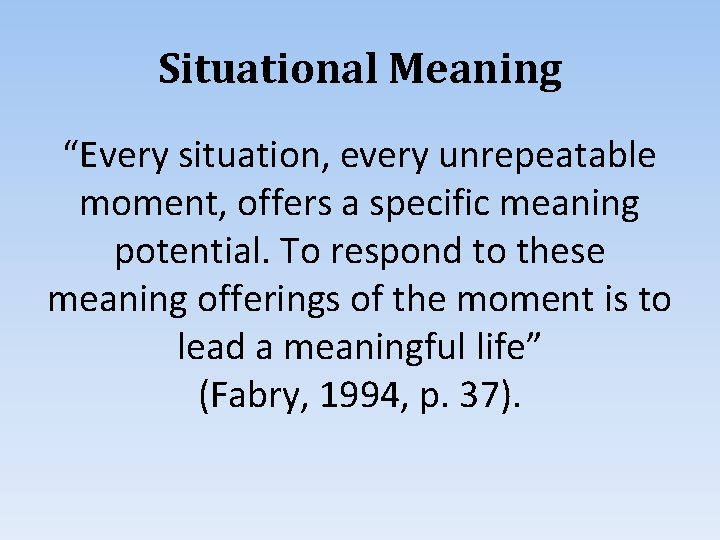 Situational Meaning “Every situation, every unrepeatable moment, offers a specific meaning potential. To respond