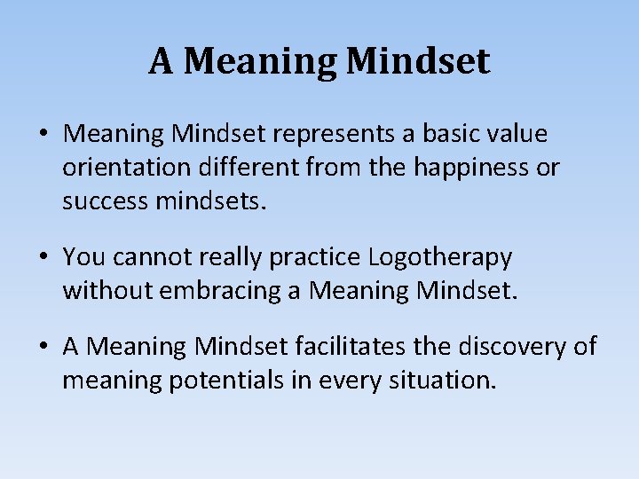 A Meaning Mindset • Meaning Mindset represents a basic value orientation different from the