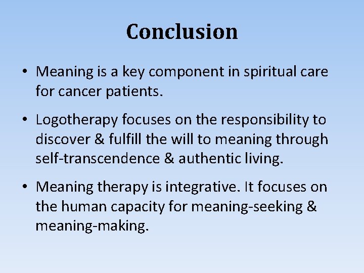 Conclusion • Meaning is a key component in spiritual care for cancer patients. •