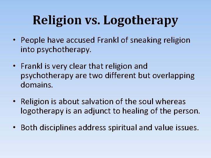 Religion vs. Logotherapy • People have accused Frankl of sneaking religion into psychotherapy. •