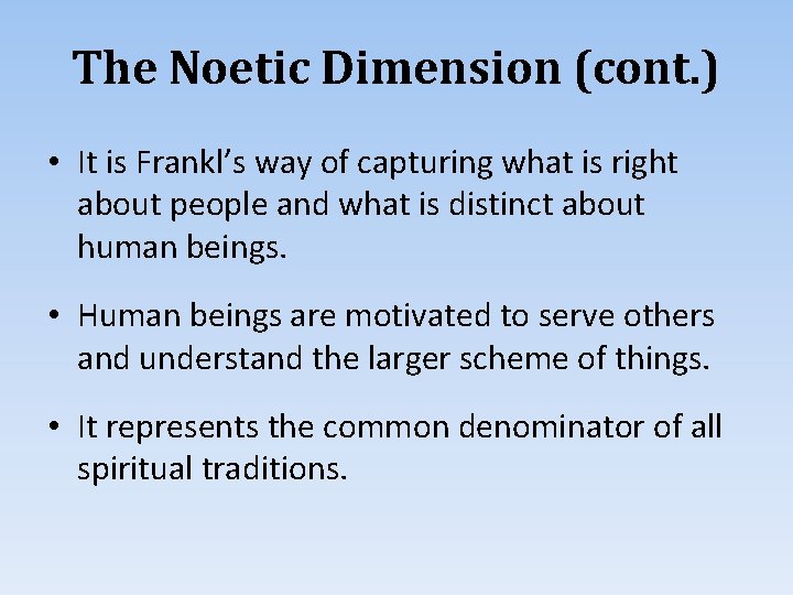 The Noetic Dimension (cont. ) • It is Frankl’s way of capturing what is