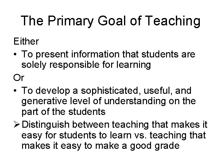The Primary Goal of Teaching Either • To present information that students are solely