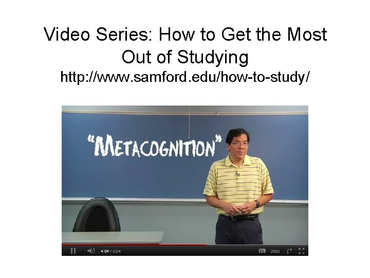 Video Series: How to Get the Most Out of Studying http: //www. samford. edu/how-to-study/