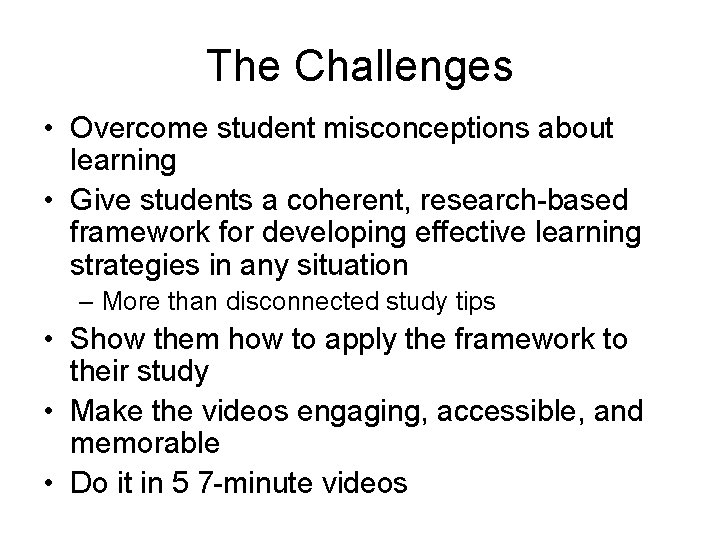 The Challenges • Overcome student misconceptions about learning • Give students a coherent, research-based