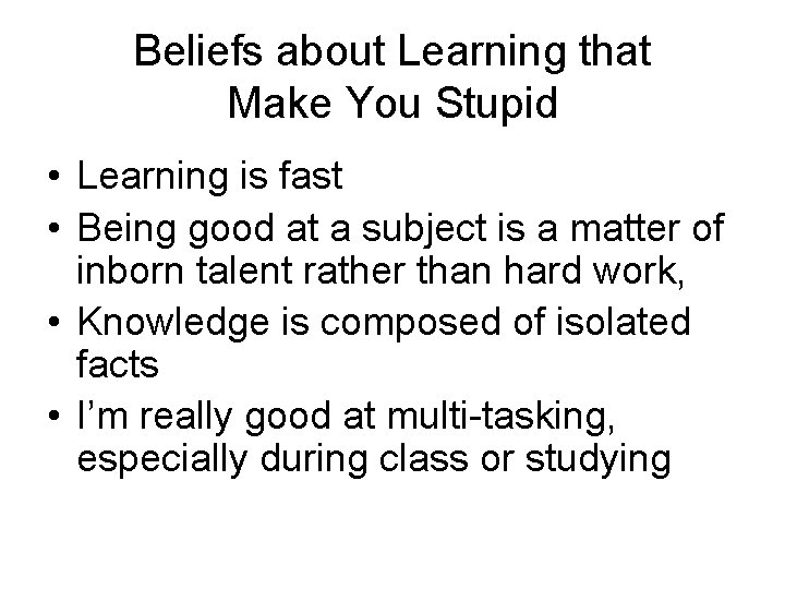 Beliefs about Learning that Make You Stupid • Learning is fast • Being good