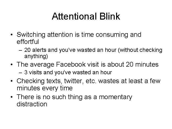 Attentional Blink • Switching attention is time consuming and effortful – 20 alerts and