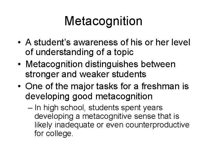 Metacognition • A student’s awareness of his or her level of understanding of a