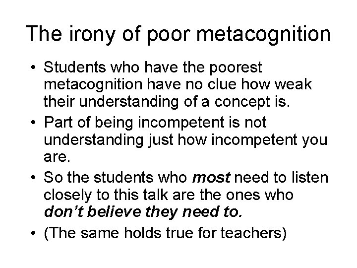 The irony of poor metacognition • Students who have the poorest metacognition have no