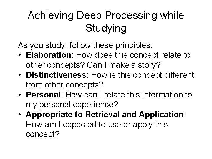 Achieving Deep Processing while Studying As you study, follow these principles: • Elaboration: How