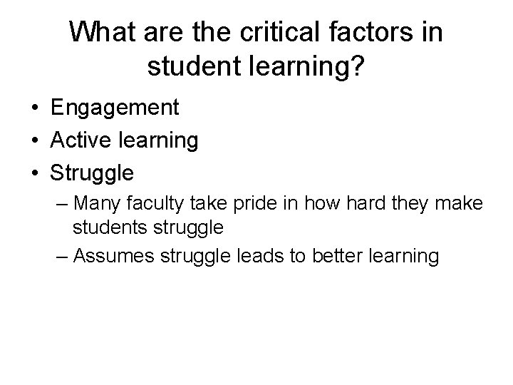 What are the critical factors in student learning? • Engagement • Active learning •