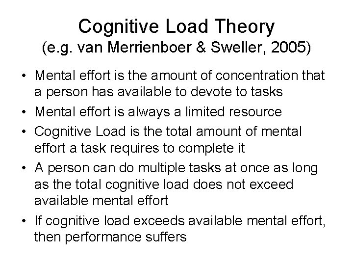 Cognitive Load Theory (e. g. van Merrienboer & Sweller, 2005) • Mental effort is