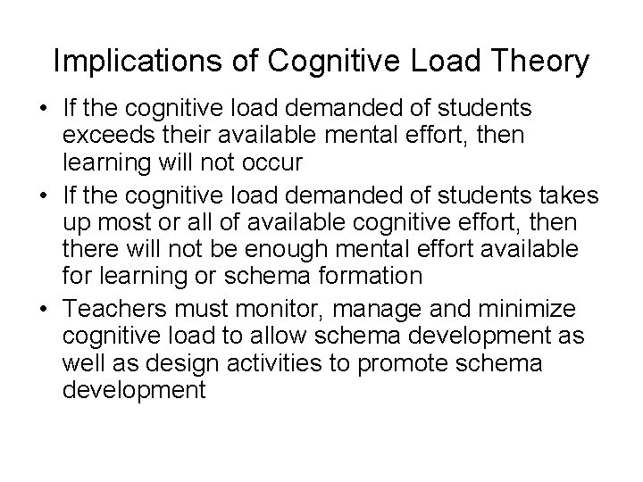 Implications of Cognitive Load Theory • If the cognitive load demanded of students exceeds