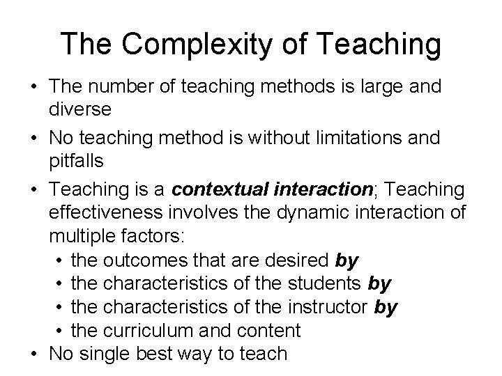 The Complexity of Teaching • The number of teaching methods is large and diverse