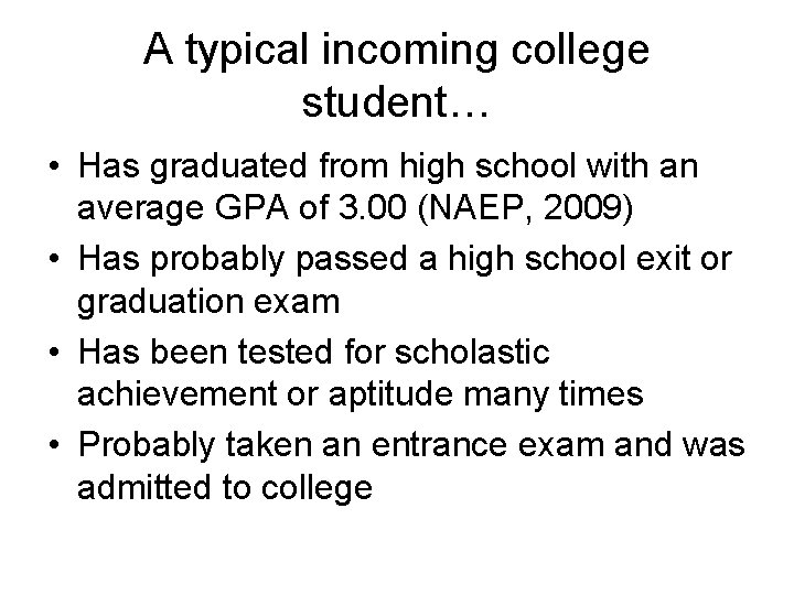 A typical incoming college student… • Has graduated from high school with an average