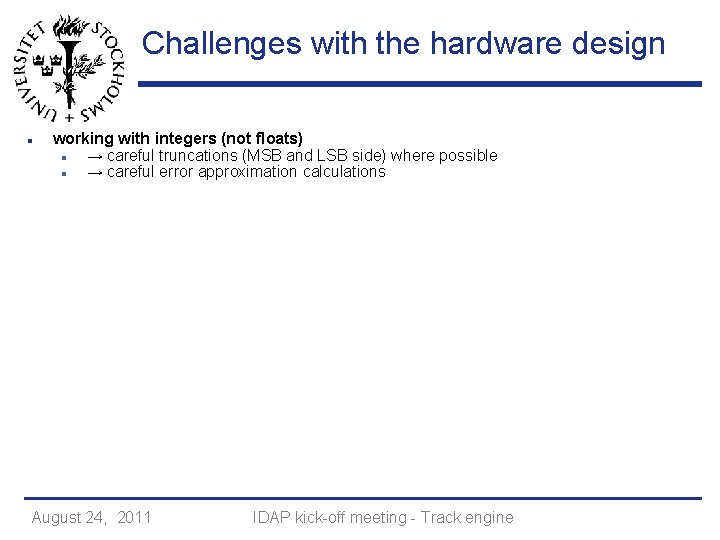 Challenges with the hardware design working with integers (not floats) → careful truncations (MSB