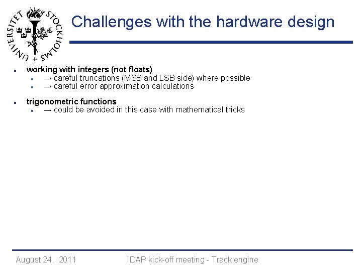 Challenges with the hardware design working with integers (not floats) → careful truncations (MSB