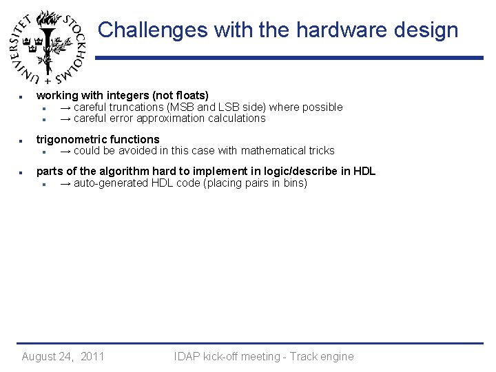 Challenges with the hardware design working with integers (not floats) → careful truncations (MSB