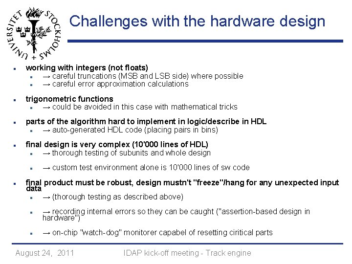 Challenges with the hardware design working with integers (not floats) → careful truncations (MSB