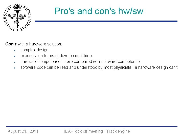 Pro's and con's hw/sw Con's with a hardware solution: complex design expensive in terms