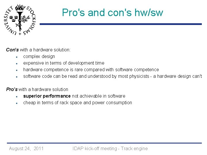 Pro's and con's hw/sw Con's with a hardware solution: complex design expensive in terms