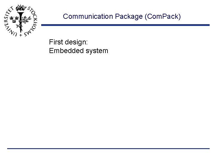 Communication Package (Com. Pack) First design: Embedded system 