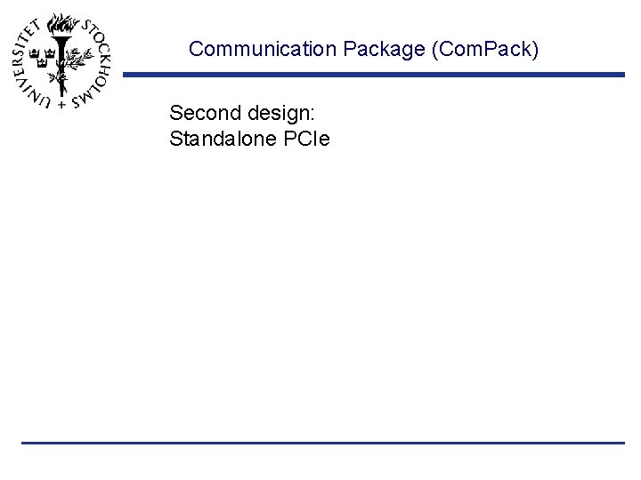 Communication Package (Com. Pack) Second design: Standalone PCIe 