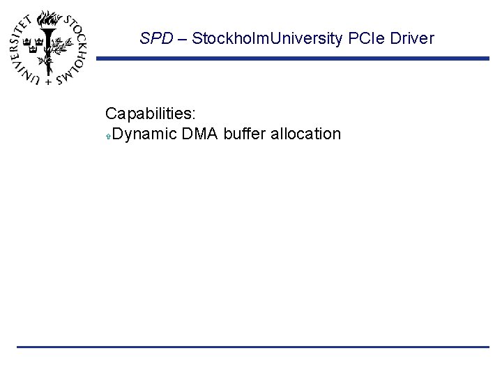 SPD – Stockholm. University PCIe Driver Capabilities: Dynamic DMA buffer allocation 