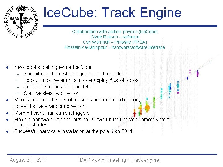 Ice. Cube: Track Engine Collaboration with particle physics (Ice. Cube) Clyde Robson – software