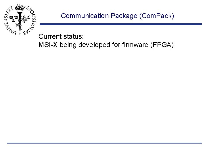 Communication Package (Com. Pack) Current status: MSI-X being developed for firmware (FPGA) 