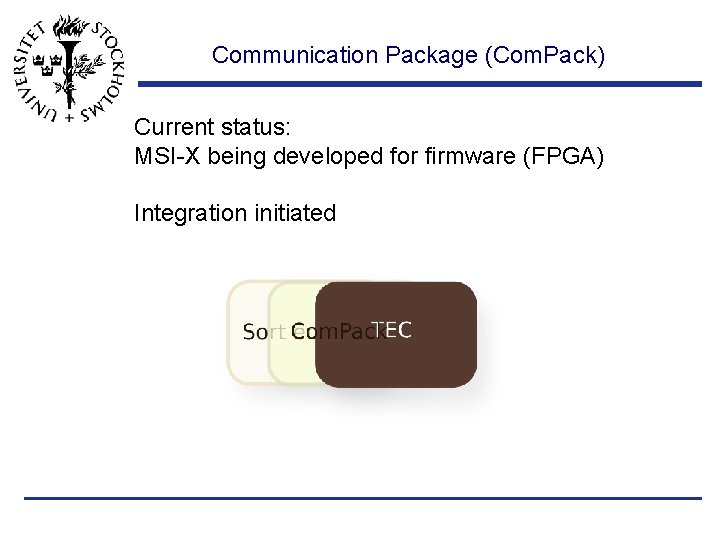 Communication Package (Com. Pack) Current status: MSI-X being developed for firmware (FPGA) Integration initiated