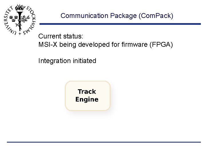 Communication Package (Com. Pack) Current status: MSI-X being developed for firmware (FPGA) Integration initiated