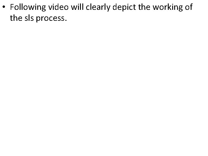  • Following video will clearly depict the working of the sls process. 