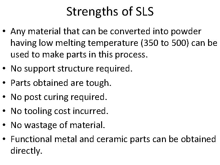 Strengths of SLS • Any material that can be converted into powder having low