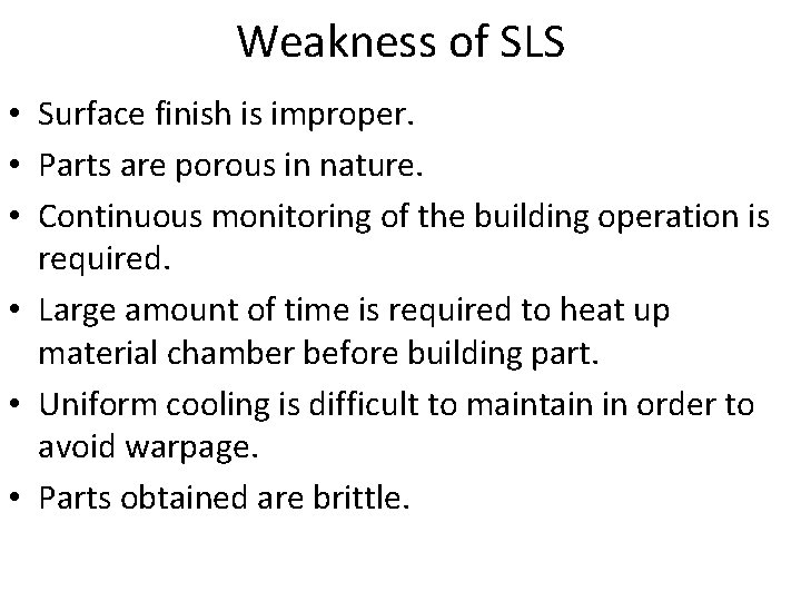 Weakness of SLS • Surface finish is improper. • Parts are porous in nature.