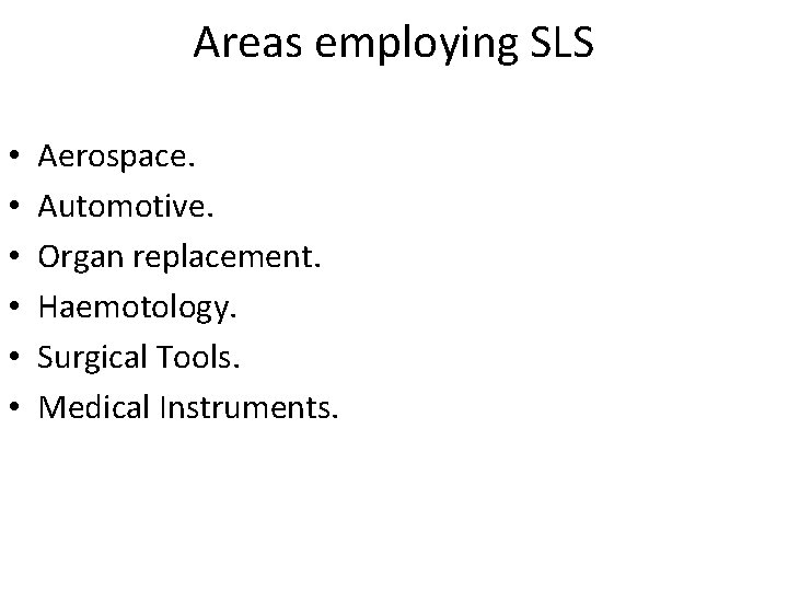 Areas employing SLS • • • Aerospace. Automotive. Organ replacement. Haemotology. Surgical Tools. Medical