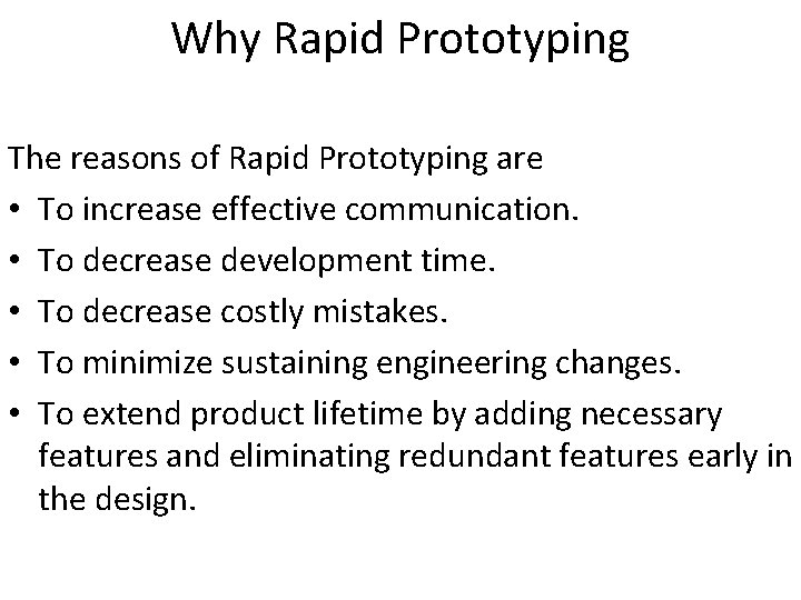 Why Rapid Prototyping The reasons of Rapid Prototyping are • To increase effective communication.