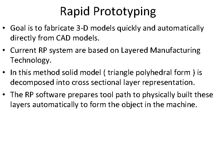 Rapid Prototyping • Goal is to fabricate 3 -D models quickly and automatically directly