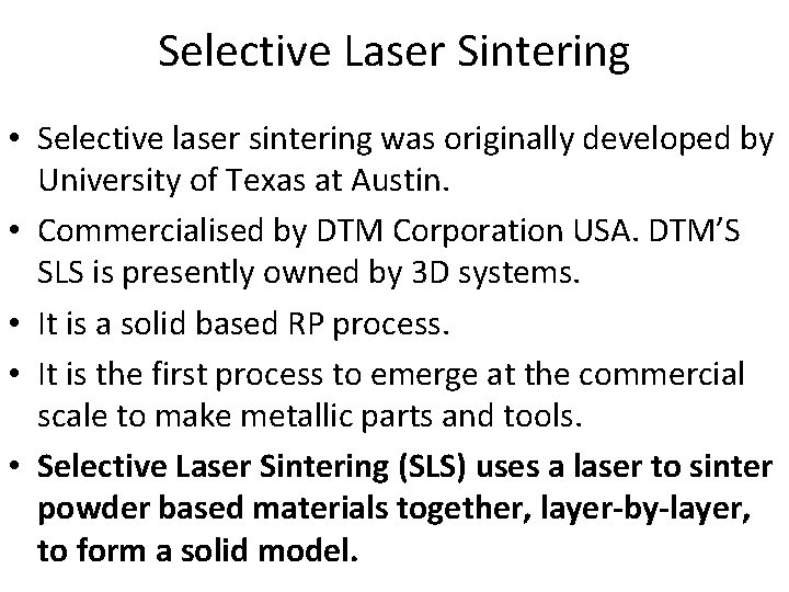 Selective Laser Sintering • Selective laser sintering was originally developed by University of Texas