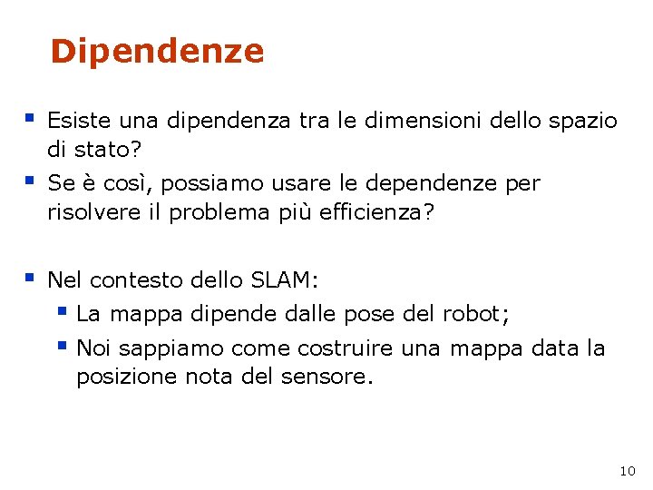 Dipendenze § Esiste una dipendenza tra le dimensioni dello spazio di stato? § Se