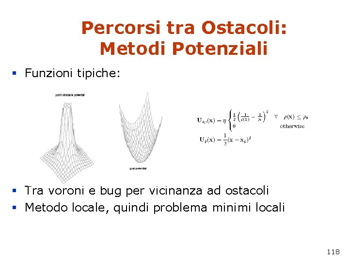 Percorsi tra Ostacoli: Metodi Potenziali § Funzioni tipiche: § Tra voroni e bug per