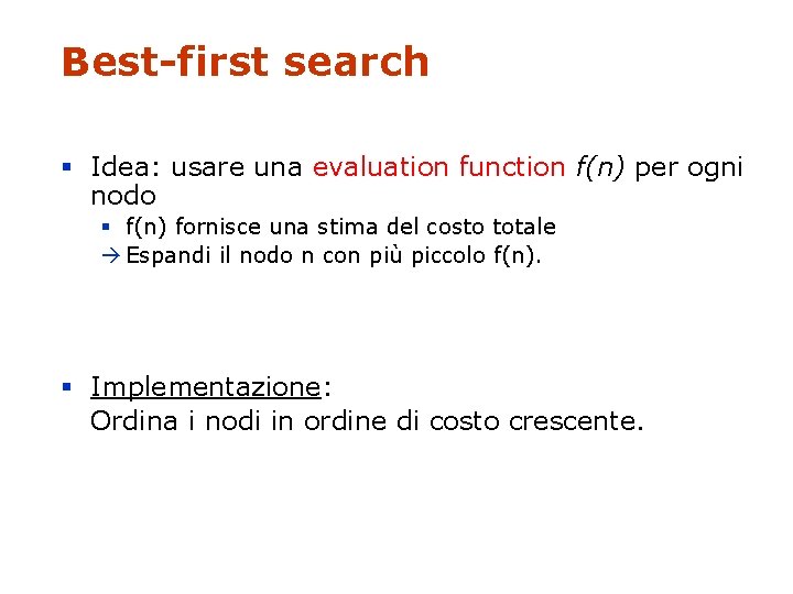 Best-first search § Idea: usare una evaluation function f(n) per ogni nodo § f(n)