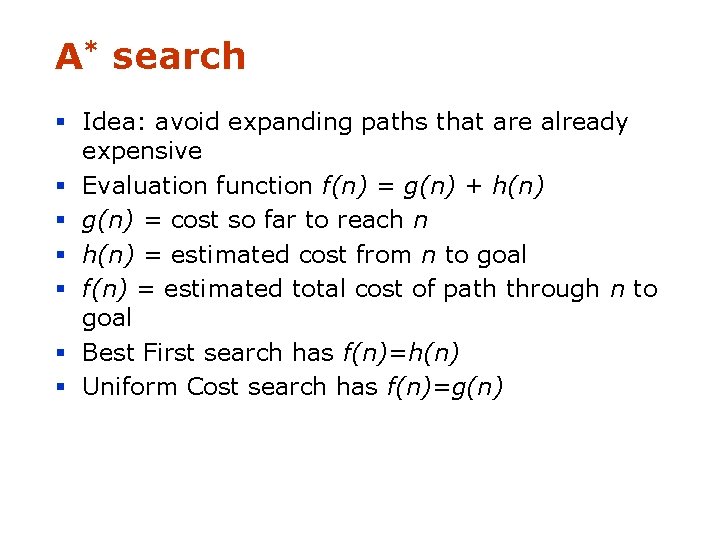 A* search § Idea: avoid expanding paths that are already expensive § Evaluation function