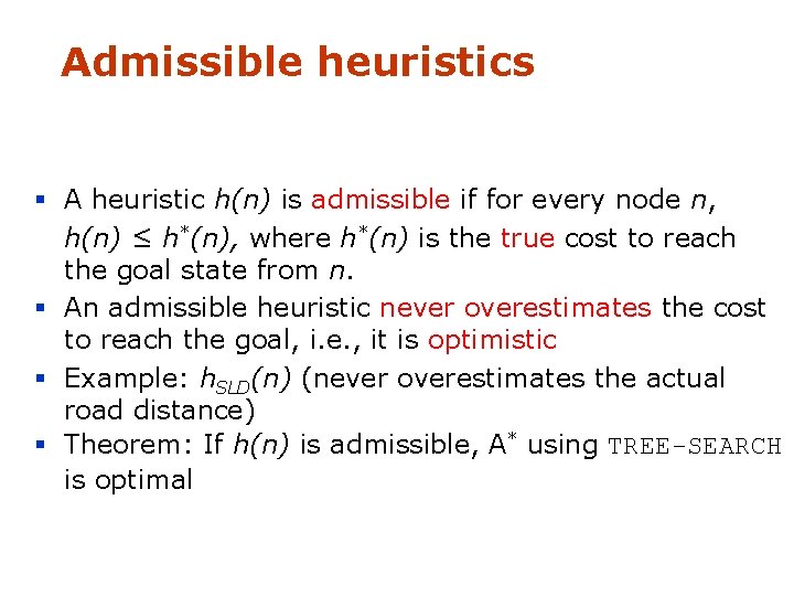 Admissible heuristics § A heuristic h(n) is admissible if for every node n, h(n)