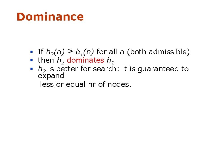 Dominance § If h 2(n) ≥ h 1(n) for all n (both admissible) §