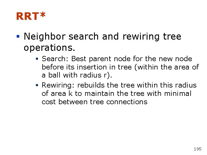RRT* § Neighbor search and rewiring tree operations. § Search: Best parent node for