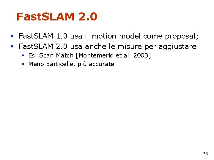 Fast. SLAM 2. 0 § Fast. SLAM 1. 0 usa il motion model come