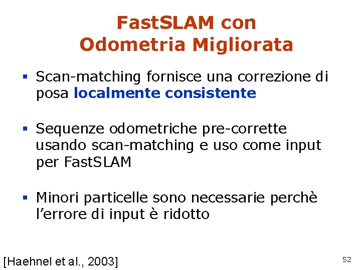 Fast. SLAM con Odometria Migliorata § Scan-matching fornisce una correzione di posa localmente consistente