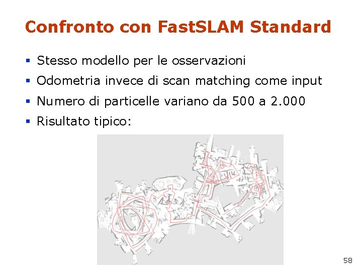 Confronto con Fast. SLAM Standard § Stesso modello per le osservazioni § Odometria invece