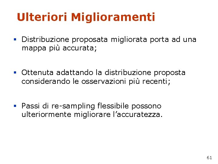 Ulteriori Miglioramenti § Distribuzione proposata migliorata porta ad una mappa più accurata; § Ottenuta