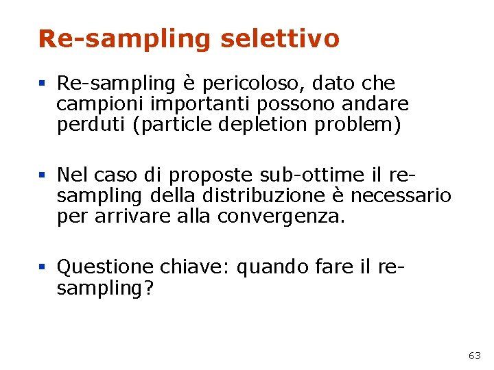 Re-sampling selettivo § Re-sampling è pericoloso, dato che campioni importanti possono andare perduti (particle